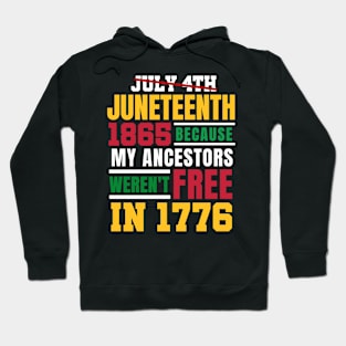 Juneteenth 1865 Because My Ancestors weren't Free in 1776 4th Of July Independence Day Hoodie